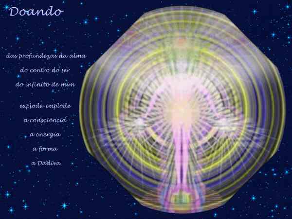 Doando

das profundezas da alma

do centro do ser

do infinito de mim

explode-implode

a consci�ncia
a energia
a forma

a D�diva