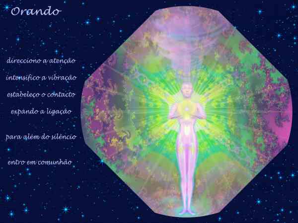 Orando

direcciono a aten��o

intensifico a vibra��o

estabele�o o contacto

expando a liga��o


para al�m do sil�ncio


entro em comunh�o